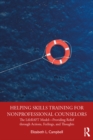 Helping Skills Training for Nonprofessional Counselors : The LifeRAFT Model-Providing Relief through Actions, Feelings, and Thoughts - eBook