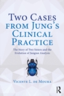 Two Cases from Jung's Clinical Practice : The Story of Two Sisters and the Evolution of Jungian Analysis - eBook
