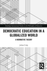 Democratic Education in a Globalized World : A Normative Theory - eBook