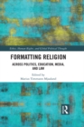 Formatting Religion : Across Politics, Education, Media, and Law - eBook