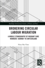 Brokering Circular Labour Migration : A Mobile Ethnography of Migrant Care Workers' Journey to Switzerland - eBook