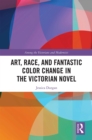 Art, Race, and Fantastic Color Change in the Victorian Novel - eBook