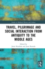 Travel, Pilgrimage and Social Interaction from Antiquity to the Middle Ages - eBook