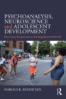 Psychoanalysis, Neuroscience and Adolescent Development : Non-Linear Perspectives on the Regulation of the Self - eBook