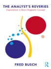 The Analyst's Reveries : Explorations in Bion's Enigmatic Concept - eBook