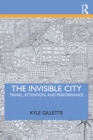 The Invisible City : Travel, Attention, and Performance - eBook