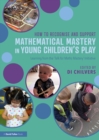 How to Recognise and Support Mathematical Mastery in Young Children’s Play : Learning from the 'Talk for Maths Mastery' Initiative - eBook