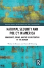National Security and Policy in America : Immigrants, Crime, and the Securitization of the Border - eBook