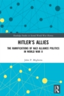 Hitler's Allies : The Ramifications of Nazi Alliance Politics in World War II - eBook