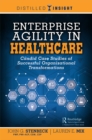 Enterprise Agility in Healthcare : Candid Case Studies of Successful Organizational Transformations - eBook