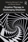 Creative Therapy in Challenging Situations : Unusual Interventions to Help Clients - eBook