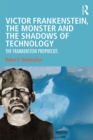 Victor Frankenstein, the Monster and the Shadows of Technology : The Frankenstein Prophecies - eBook
