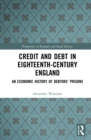 Credit and Debt in Eighteenth-Century England : An Economic History of Debtors' Prisons - eBook