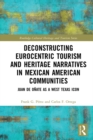 Deconstructing Eurocentric Tourism and Heritage Narratives in Mexican American Communities : Juan de Onate as a West Texas Icon - eBook