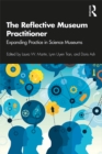 The Reflective Museum Practitioner : Expanding Practice in Science Museums - eBook