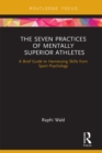 The Seven Practices of Mentally Superior Athletes : Harnessing Skills from Sport Psychology - eBook