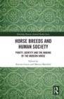 Horse Breeds and Human Society : Purity, Identity and the Making of the Modern Horse - eBook