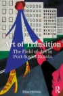Art of Transition : The Field of Art in Post-Soviet Russia - eBook