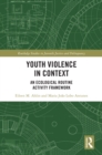 Youth Violence in Context : An Ecological Routine Activity Framework - eBook