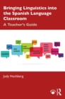 Bringing Linguistics into the Spanish Language Classroom : A Teacher's Guide - eBook