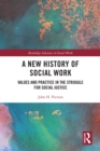 A New History of Social Work : Values and Practice in the Struggle for Social Justice - eBook