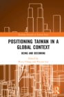 Positioning Taiwan in a Global Context : Being and Becoming - eBook