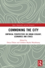 Commoning the City : Empirical Perspectives on Urban Ecology, Economics and Ethics - eBook