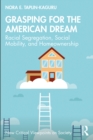 Grasping for the American Dream : Racial Segregation, Social Mobility, and Homeownership - eBook