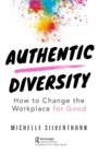 Authentic Diversity : How to Change the Workplace for Good - eBook