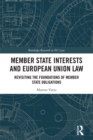 Member State Interests and European Union Law : Revisiting The Foundations Of Member State Obligations - eBook