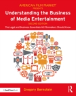 Understanding the Business of Media Entertainment : The Legal and Business Essentials All Filmmakers Should Know - eBook
