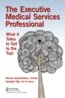 The Executive Medical Services Professional : What It Takes to Get to the Top! - eBook