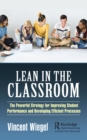 Lean in the Classroom : The Powerful Strategy for Improving Student Performance and Developing Efficient Processes - eBook