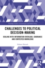 Challenges to Political Decision-making : Dealing with Information Overload, Ignorance and Contested Knowledge - eBook