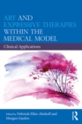 Art and Expressive Therapies within the Medical Model : Clinical Applications - eBook