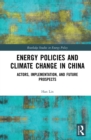 Energy Policies and Climate Change in China : Actors, Implementation, and Future Prospects - eBook