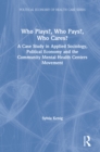 Who Plays? Who Pays? Who Cares? : A Case Study in Applied Sociology, Political Economy, and the Community Menta Health Centers Movement - eBook