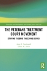 The Veterans Treatment Court Movement : Striving to Serve Those Who Served - eBook