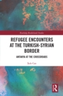 Refugee Encounters at the Turkish-Syrian Border : Antakya at the Crossroads - eBook