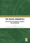 The Digital Humanities : Implications for Librarians, Libraries, and Librarianship - eBook