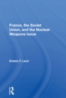 France, The Soviet Union, And The Nuclear Weapons Issue - eBook
