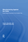 Manufacturing Against The Odds : The Dynamics Of Gender, Class, And Economic Crises Among Small-scale Producers - eBook