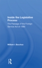Inside The Legislative Process : The Passage Of The Foreign Service Act Of 1980 - eBook