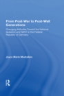 From Post-war To Post-wall Generations : Changing Attitudes Towards The National Question And Nato In The Federal Republic Of Germany - eBook