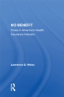 No Benefit : Crisis In America's Health Insurance Industry - eBook