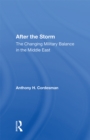 After The Storm : The Changing Military Balance In The Middle East - eBook