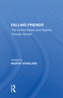 Falling Friends : The United States And Regime Change Abroad - eBook