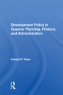 Development Policy In Guyana : Planning, Finance, And Administration - eBook