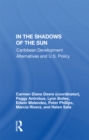 In The Shadows Of The Sun : Caribbean Development Alternatives And U.S. Policy - eBook