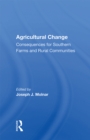 Agricultural Change : Consequences For Southern Farms And Rural Communities - eBook